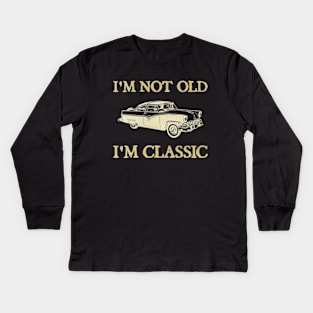 I'm Not Old I'm Classic Car Kids Long Sleeve T-Shirt